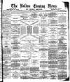 Bolton Evening News Tuesday 24 April 1877 Page 1