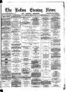 Bolton Evening News Monday 16 July 1877 Page 1