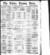 Bolton Evening News Wednesday 13 February 1878 Page 1