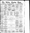 Bolton Evening News Saturday 16 February 1878 Page 1