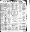 Bolton Evening News Thursday 11 April 1878 Page 1