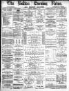 Bolton Evening News Friday 14 March 1879 Page 1