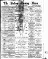 Bolton Evening News Friday 23 April 1880 Page 1