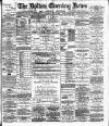 Bolton Evening News Saturday 17 May 1884 Page 1