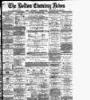 Bolton Evening News Saturday 06 December 1884 Page 1