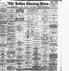 Bolton Evening News Wednesday 04 February 1885 Page 1