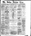 Bolton Evening News Saturday 14 February 1880 Page 1