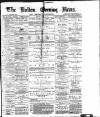 Bolton Evening News Saturday 17 April 1880 Page 1