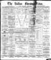 Bolton Evening News Monday 10 May 1880 Page 1