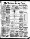 Bolton Evening News Thursday 15 July 1880 Page 1