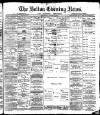 Bolton Evening News Thursday 05 August 1880 Page 1