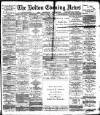 Bolton Evening News Monday 04 April 1881 Page 1