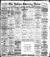 Bolton Evening News Tuesday 12 April 1881 Page 1