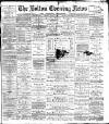 Bolton Evening News Friday 15 July 1881 Page 1