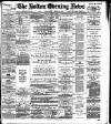 Bolton Evening News Monday 07 April 1884 Page 1