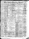 Bolton Evening News Monday 04 February 1907 Page 1
