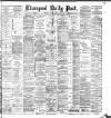 Liverpool Daily Post Tuesday 06 March 1883 Page 1