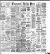 Liverpool Daily Post Wednesday 07 March 1883 Page 1
