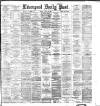 Liverpool Daily Post Friday 16 March 1883 Page 1