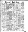 Liverpool Daily Post Friday 17 August 1883 Page 1