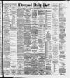 Liverpool Daily Post Wednesday 27 February 1884 Page 1