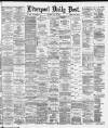 Liverpool Daily Post Saturday 03 May 1884 Page 1