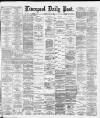 Liverpool Daily Post Friday 09 May 1884 Page 1