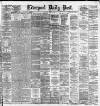 Liverpool Daily Post Monday 16 June 1884 Page 1