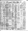 Liverpool Daily Post Monday 02 March 1885 Page 1