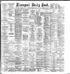 Liverpool Daily Post Tuesday 10 March 1885 Page 1