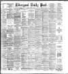 Liverpool Daily Post Friday 20 March 1885 Page 1