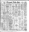 Liverpool Daily Post Saturday 11 April 1885 Page 1
