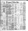 Liverpool Daily Post Wednesday 15 April 1885 Page 1