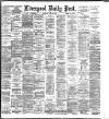 Liverpool Daily Post Thursday 23 April 1885 Page 1