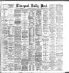Liverpool Daily Post Saturday 09 May 1885 Page 1