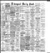 Liverpool Daily Post Tuesday 12 May 1885 Page 1