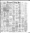 Liverpool Daily Post Tuesday 19 May 1885 Page 1