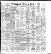 Liverpool Daily Post Saturday 30 May 1885 Page 1
