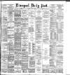 Liverpool Daily Post Friday 05 June 1885 Page 1