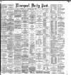 Liverpool Daily Post Thursday 16 July 1885 Page 1