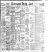 Liverpool Daily Post Friday 28 August 1885 Page 1