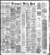 Liverpool Daily Post Friday 05 March 1886 Page 1