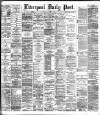 Liverpool Daily Post Monday 15 March 1886 Page 1