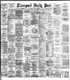 Liverpool Daily Post Thursday 18 March 1886 Page 1