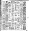 Liverpool Daily Post Friday 30 April 1886 Page 1