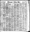 Liverpool Daily Post Monday 06 June 1887 Page 1