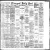 Liverpool Daily Post Tuesday 07 February 1888 Page 1