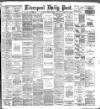 Liverpool Daily Post Friday 09 March 1888 Page 1