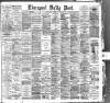 Liverpool Daily Post Friday 04 May 1888 Page 1