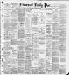 Liverpool Daily Post Wednesday 13 February 1889 Page 1